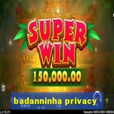 badanninha privacy